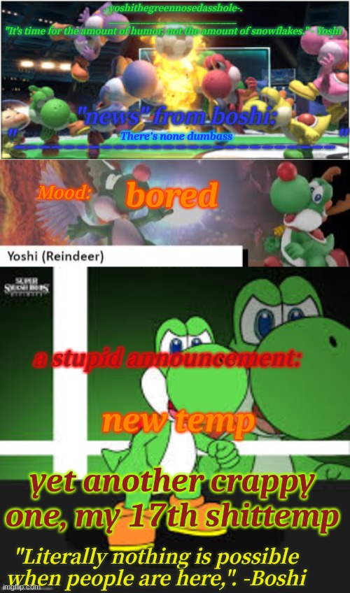 Yoshi_Official Announcement Temp v17 | bored; There's none dumbass; new temp; yet another crappy one, my 17th shittemp | image tagged in yoshi_official announcement temp v17 | made w/ Imgflip meme maker