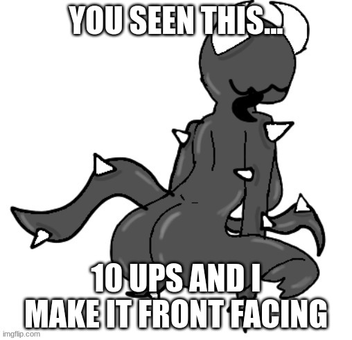 YOU SEEN THIS... 10 UPS AND I MAKE IT FRONT FACING | made w/ Imgflip meme maker