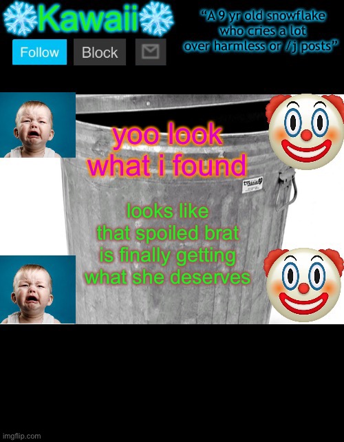 to whoever made this: infinity social credit (mod note, what?) | yoo look what i found; looks like that spoiled brat is finally getting what she deserves | image tagged in kawaiithesnowflake s announcement template | made w/ Imgflip meme maker