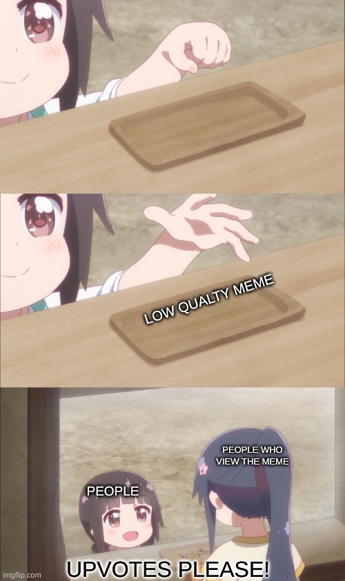 Yuu buys a cookie | LOW QUALTY MEME; PEOPLE WHO VIEW THE MEME; PEOPLE; UPVOTES PLEASE! | image tagged in yuu buys a cookie | made w/ Imgflip meme maker