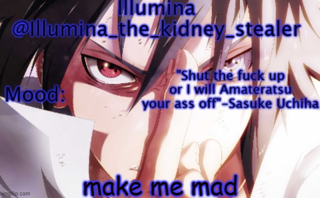 Illumina sasuke temp 2 | make me mad | image tagged in illumina sasuke temp 2 | made w/ Imgflip meme maker