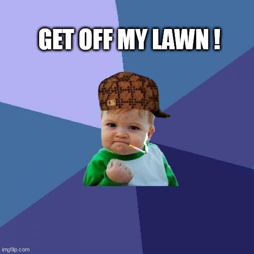 Success Kid Meme | GET OFF MY LAWN ! | image tagged in memes,success kid | made w/ Imgflip meme maker