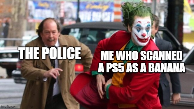 So I only pay for it at 98% off | ME WHO SCANNED A PS5 AS A BANANA; THE POLICE | image tagged in joker escaping,memes,funny | made w/ Imgflip meme maker