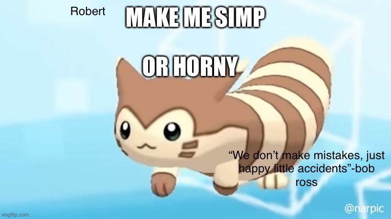 Simp is impossible, horny is hard | MAKE ME SIMP; OR HORNY | image tagged in rob s furret announcement temp | made w/ Imgflip meme maker