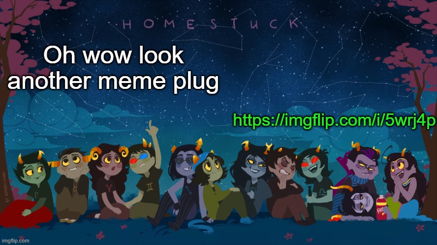 Last one ig | https://imgflip.com/i/5wrj4p; Oh wow look another meme plug | image tagged in homestuck template | made w/ Imgflip meme maker