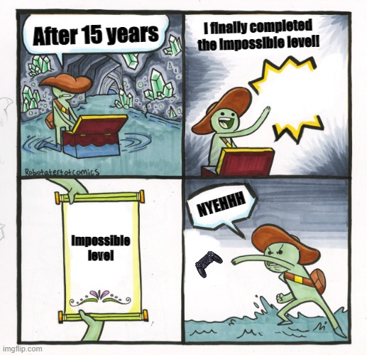 Scroll of truth blank | I finally completed the impossible level! After 15 years; NYEHHH; Impossible level | image tagged in scroll of truth blank | made w/ Imgflip meme maker