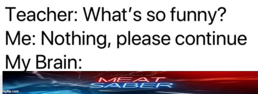 Meat saber is banned on november | image tagged in teacher what's so funny | made w/ Imgflip meme maker