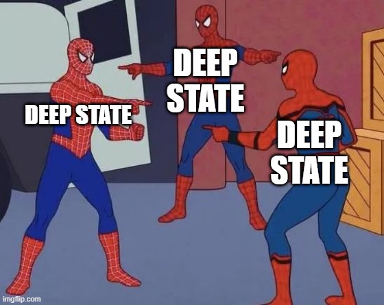 3 Spiderman Pointing | DEEP STATE; DEEP STATE; DEEP STATE | image tagged in 3 spiderman pointing | made w/ Imgflip meme maker