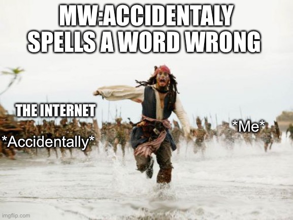 Do ypu hoq do? | MW:ACCIDENTALY SPELLS A WORD WRONG; THE INTERNET; *Me*; *Accidentally* | image tagged in memes,jack sparrow being chased | made w/ Imgflip meme maker