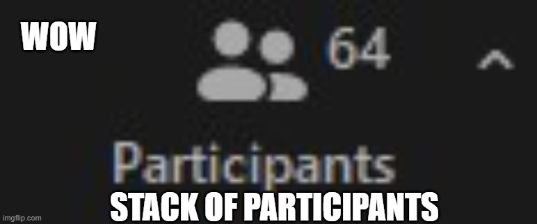 how | WOW; STACK OF PARTICIPANTS | made w/ Imgflip meme maker