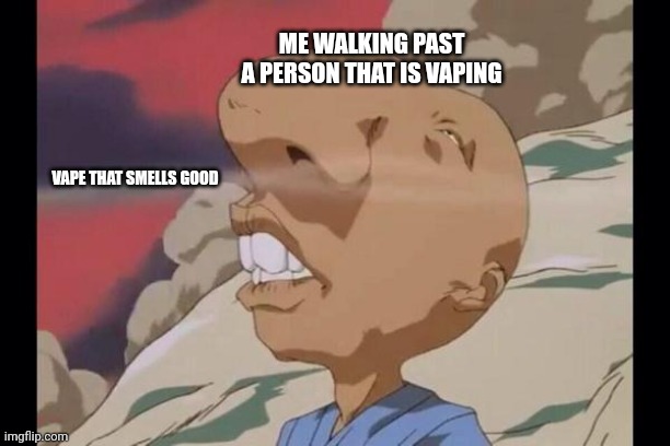 Mmm.... blueberry | ME WALKING PAST A PERSON THAT IS VAPING; VAPE THAT SMELLS GOOD | image tagged in sniff,dumb meme,memes | made w/ Imgflip meme maker