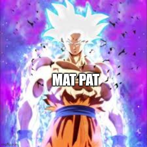 super powers | MAT PAT | image tagged in super powers | made w/ Imgflip meme maker