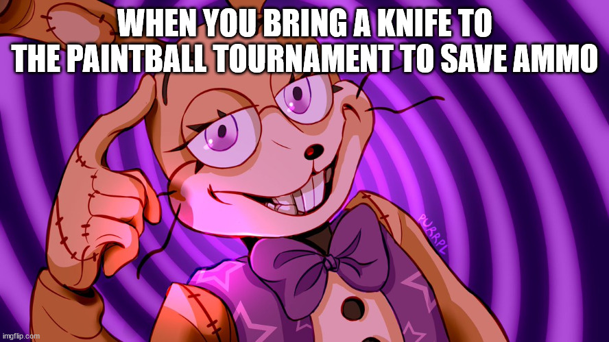 Roll Safe Glitchtrap | WHEN YOU BRING A KNIFE TO THE PAINTBALL TOURNAMENT TO SAVE AMMO | image tagged in roll safe glitchtrap | made w/ Imgflip meme maker