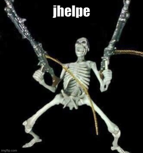 skleetons | jhelpe | image tagged in skleetons | made w/ Imgflip meme maker