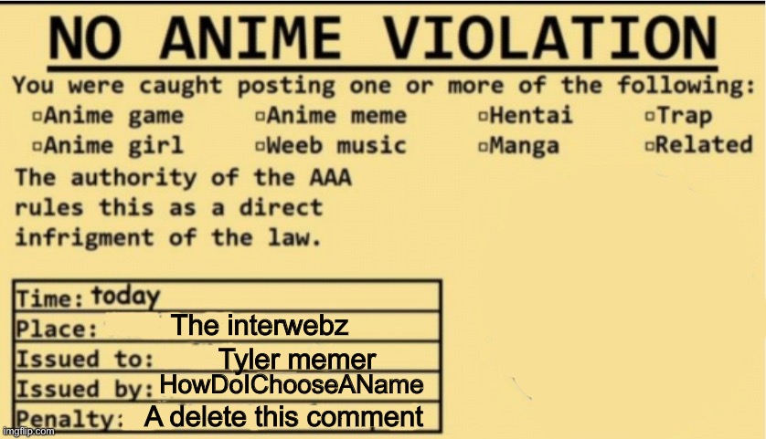 NO ANIME ALLOWED | The interwebz Tyler memer HowDoIChooseAName A delete this comment | image tagged in no anime allowed | made w/ Imgflip meme maker