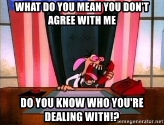 what do you mean don't agree with me | image tagged in what do you mean don't agree with me | made w/ Imgflip meme maker