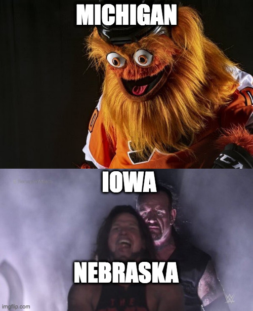 MICHIGAN; IOWA; NEBRASKA | image tagged in gritty philly,aj styles undertaker | made w/ Imgflip meme maker