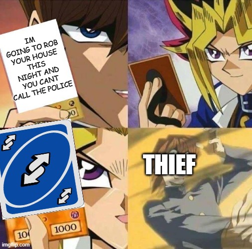 Back to you | IM GOING TO ROB YOUR HOUSE THIS NIGHT AND YOU CANT CALL THE POLICE; THIEF | image tagged in trap card | made w/ Imgflip meme maker