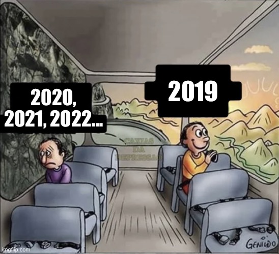 two guys on a bus | 2019; 2020, 2021, 2022… | image tagged in two guys on a bus | made w/ Imgflip meme maker