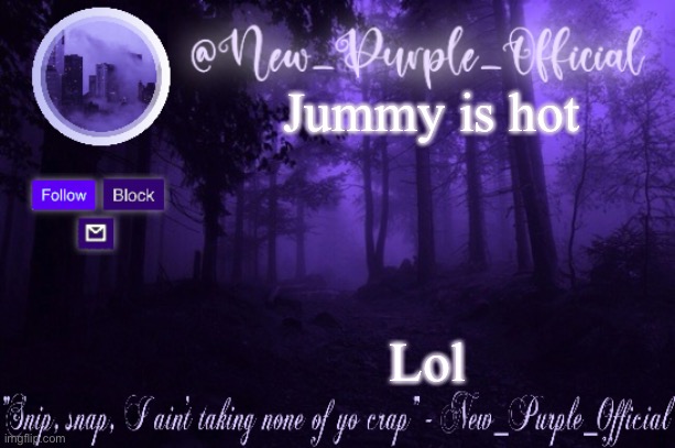 Purple's Announcement | Jummy is hot Lol | image tagged in purple's announcement | made w/ Imgflip meme maker