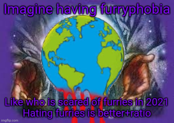 crapmeme | Imagine having furryphobia; Like who is scared of furries in 2021
Hating furries is better+ratio | image tagged in temp | made w/ Imgflip meme maker