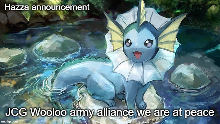 please dont start more wars | Hazza announcement; JCG Wooloo army alliance we are at peace | image tagged in hazza announcement | made w/ Imgflip meme maker