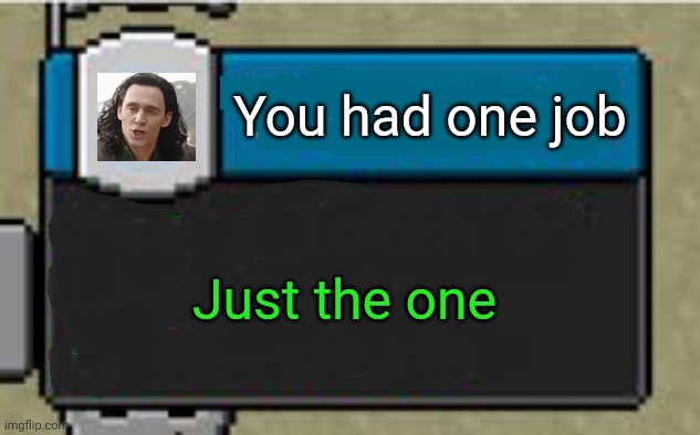 Minecraft Custom Advancement | You had one job Just the one | image tagged in minecraft custom advancement | made w/ Imgflip meme maker