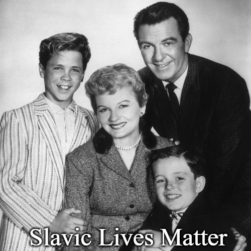 Leave It To Beaver |  Slavic Lives Matter | image tagged in leave it to beaver,slavic lives matter | made w/ Imgflip meme maker