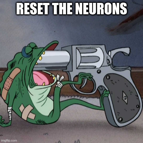 frog end it | RESET THE NEURONS | image tagged in frog end it | made w/ Imgflip meme maker