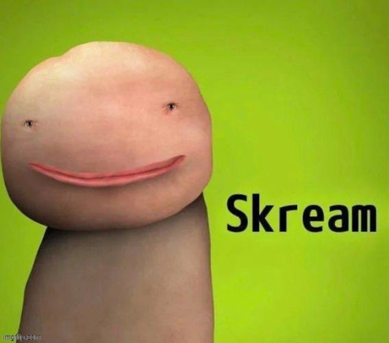 Skream | image tagged in skream | made w/ Imgflip meme maker