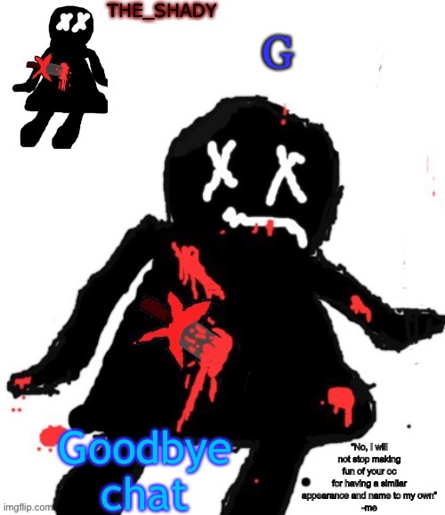 Walmart funni man dies temp | G; Goodbye chat | image tagged in walmart funni man dies temp | made w/ Imgflip meme maker