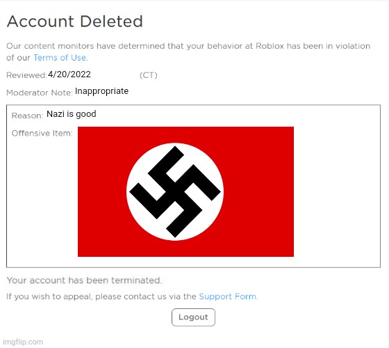 Roblox Bans Nazi Flag | 4/20/2022; Inappropriate; Nazi is good | image tagged in banned from roblox 2021 edition | made w/ Imgflip meme maker