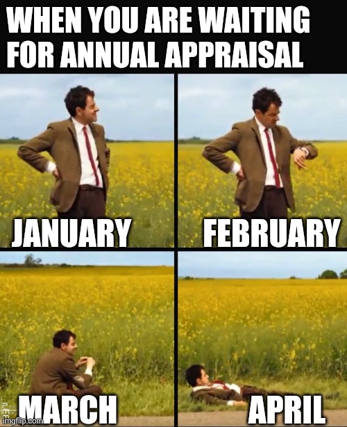 Mr bean waiting | WHEN YOU ARE WAITING FOR ANNUAL APPRAISAL; FEBRUARY; JANUARY; MARCH; APRIL | image tagged in mr bean waiting | made w/ Imgflip meme maker