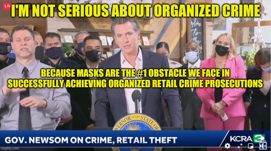 I'M NOT SERIOUS ABOUT ORGANIZED CRIME; BECAUSE MASKS ARE THE #1 OBSTACLE WE FACE IN SUCCESSFULLY ACHIEVING ORGANIZED RETAIL CRIME PROSECUTIONS | made w/ Imgflip meme maker