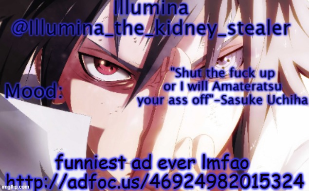 http://adfoc.us/46924982015324 | funniest ad ever lmfao 
http://adfoc.us/46924982015324 | image tagged in illumina sasuke temp 2 | made w/ Imgflip meme maker