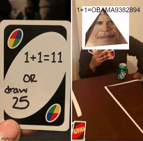 Mahobamacard | 1+1=OBAMA9382894; 1+1=11 | image tagged in memes,uno draw 25 cards | made w/ Imgflip meme maker