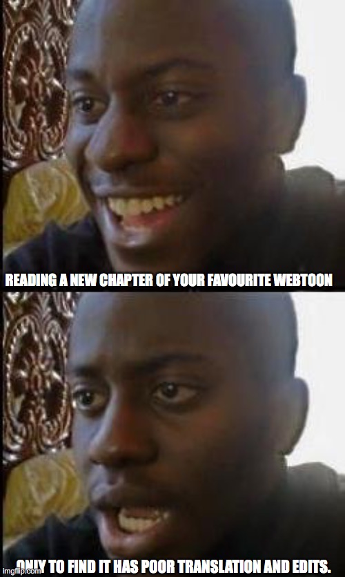 webtoon disappoints | READING A NEW CHAPTER OF YOUR FAVOURITE WEBTOON; ONLY TO FIND IT HAS POOR TRANSLATION AND EDITS. | image tagged in disappointed black guy | made w/ Imgflip meme maker