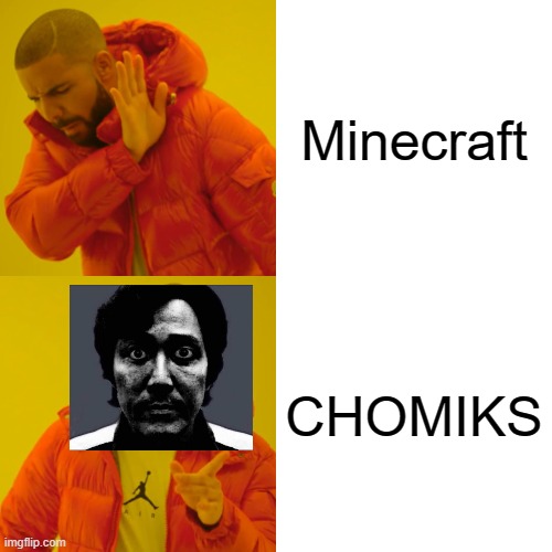 Drake Hotline Bling | Minecraft; CHOMIKS | image tagged in memes,drake hotline bling | made w/ Imgflip meme maker