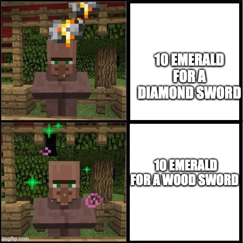 Minecraft Be Like | 10 EMERALD FOR A DIAMOND SWORD; 10 EMERALD FOR A WOOD SWORD | image tagged in drake meme but it's the minecraft villager,minecraft,minecraft villagers | made w/ Imgflip meme maker