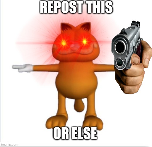 Trend | REPOST THIS; OR ELSE | image tagged in repost,trends,ahhhhhh | made w/ Imgflip meme maker