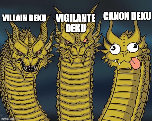 Three dragons | VIGILANTE DEKU; CANON DEKU; VILLAIN DEKU | image tagged in three dragons | made w/ Imgflip meme maker