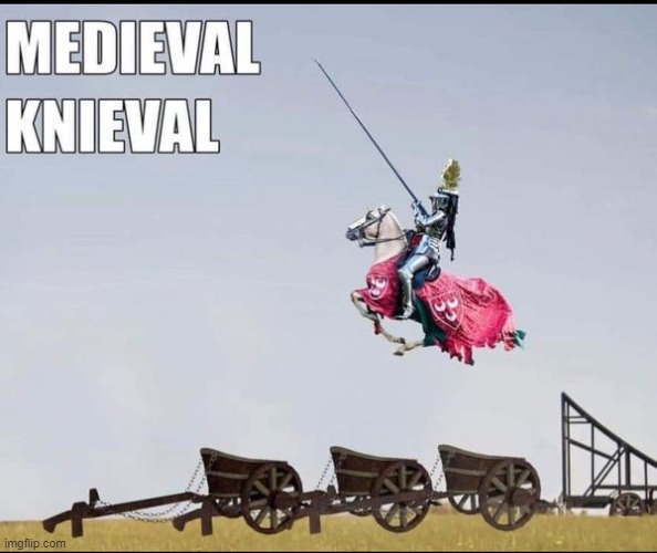 Medieval Knievel | made w/ Imgflip meme maker