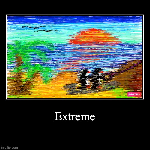 Extreme | image tagged in drawing | made w/ Imgflip demotivational maker