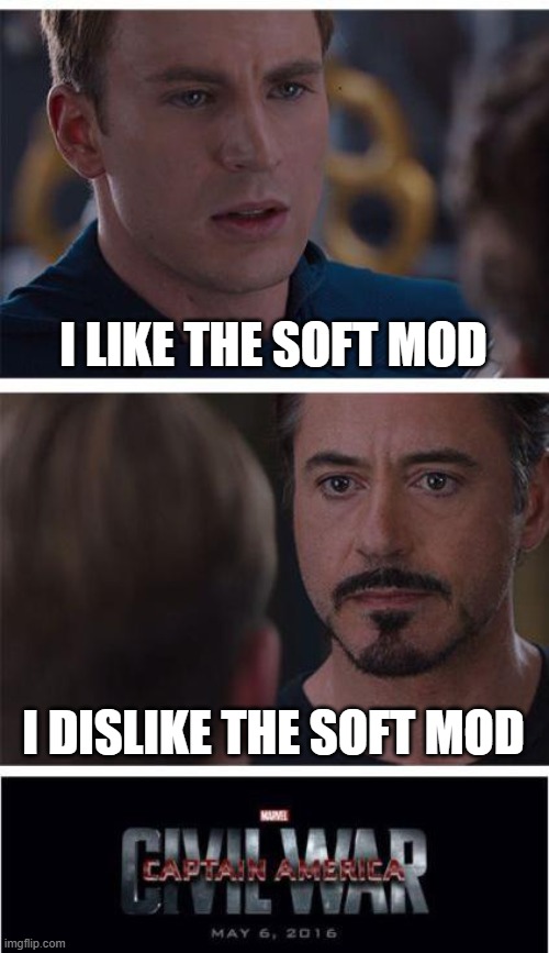 Marvel Civil War 1 | I LIKE THE SOFT MOD; I DISLIKE THE SOFT MOD | image tagged in memes,marvel civil war 1 | made w/ Imgflip meme maker