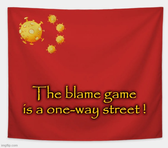 Blame game ! | The blame game
is a one-way street ! | image tagged in made in china | made w/ Imgflip meme maker