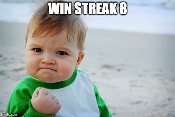 sryksryjksry | WIN STREAK 8 | image tagged in memes,success kid original | made w/ Imgflip meme maker