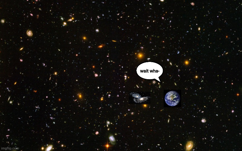 Andromeda collision be like | wait wha- | image tagged in earth,milky way,galaxy | made w/ Imgflip meme maker