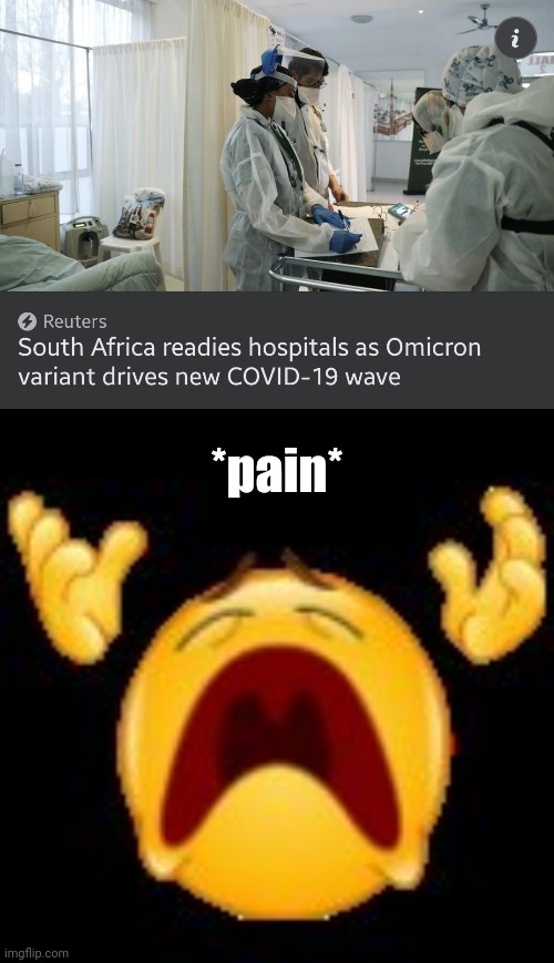 pain |  *pain* | image tagged in crying emoji,coronavirus,covid-19,omicron,south africa,memes | made w/ Imgflip meme maker