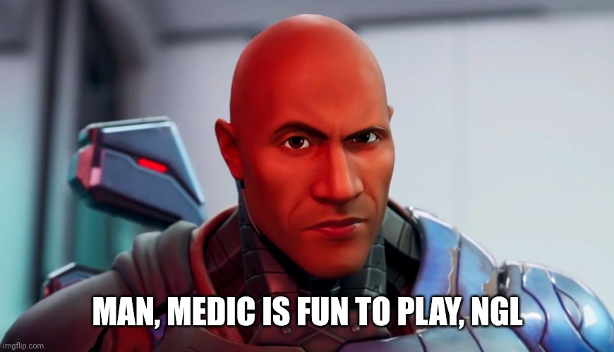 The rock eyebrow | MAN, MEDIC IS FUN TO PLAY, NGL | image tagged in the rock eyebrow | made w/ Imgflip meme maker