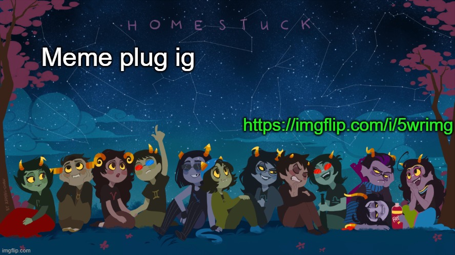 https://imgflip.com/i/5wrimg | https://imgflip.com/i/5wrimg; Meme plug ig | image tagged in homestuck template | made w/ Imgflip meme maker